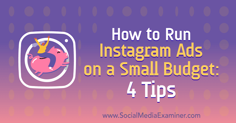 Como publicar anúncios do Instagram com um orçamento pequeno: 4 dicas: examinador de mídia social