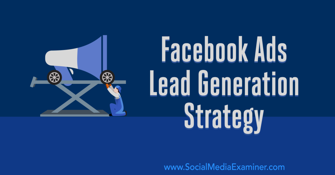Estratégia de geração de leads de anúncios do Facebook: desenvolvendo um sistema que funciona por Emily Hirsh no Social Media Examiner.