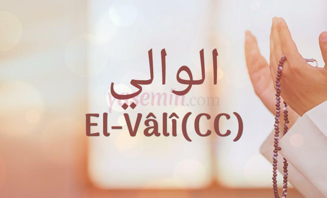 O que Al-Vali (c.c) significa de Esma-ul Husna? Quais são as virtudes de al-Vali (c.c)?