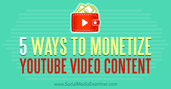 5 maneiras de monetizar o conteúdo de vídeo do YouTube por Dorothy Cheng no Social Media Examiner.