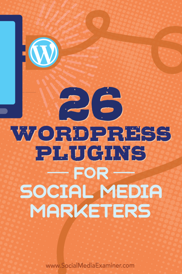 Dicas sobre 26 plug-ins do WordPress que os profissionais de marketing de mídia social podem usar para melhorar o seu blog.