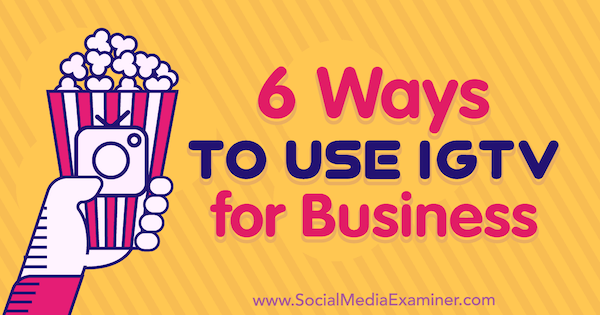 6 maneiras de usar IGTV para negócios Irina Weber no examinador de mídia social.