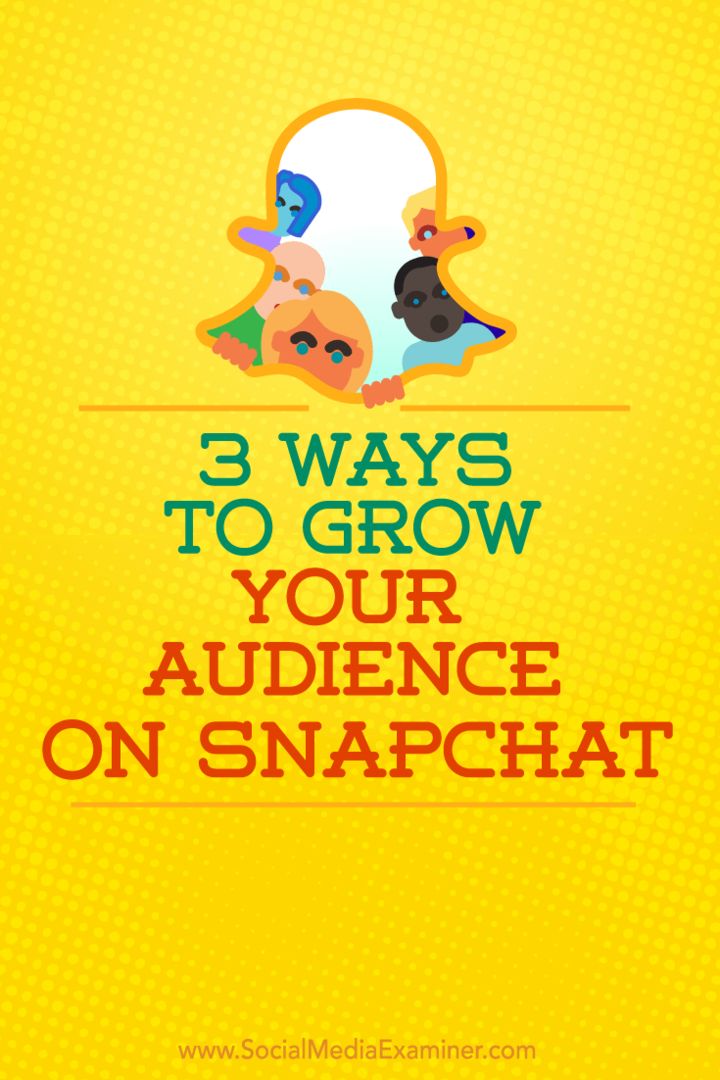 3 maneiras de aumentar seu público no Snapchat: examinador de mídia social