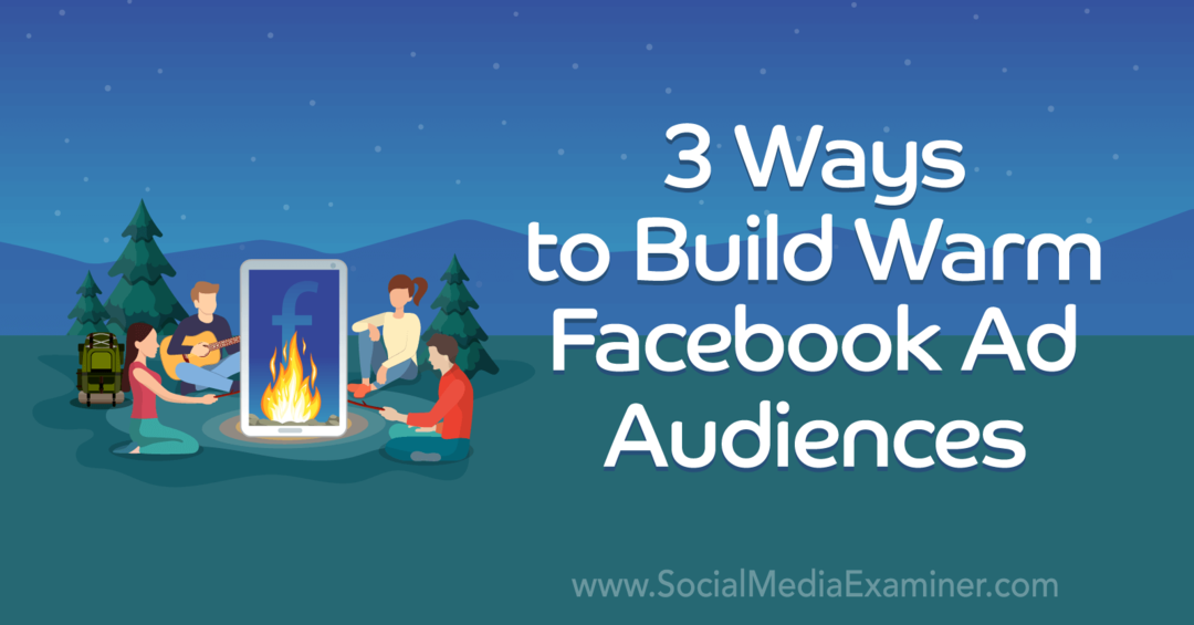 3 maneiras de construir um público caloroso de anúncios no Facebook, por Laura Moore no examinador de mídia social.