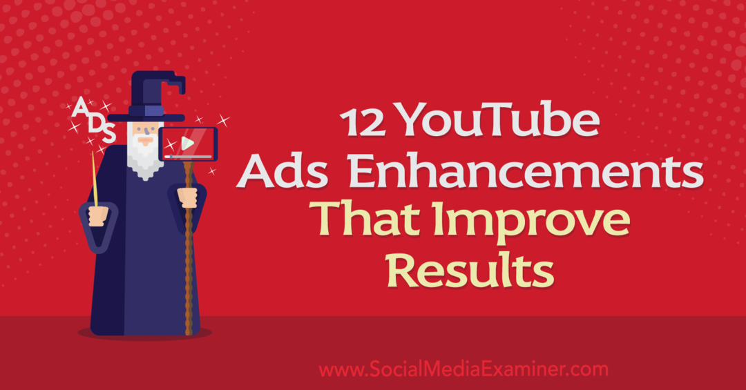 12 Aprimoramentos de anúncios do YouTube que melhoram os resultados: examinador de mídia social