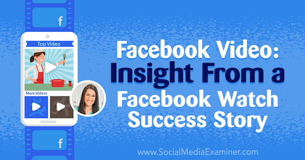 Vídeo do Facebook: Insight from a Facebook Watch Success Story apresentando insights de Rachel Farnsworth no Social Media Marketing Podcast