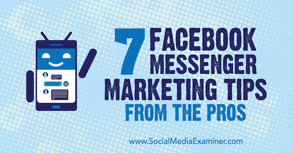 7 dicas de marketing do Facebook Messenger dos profissionais por Lisa D. Jenkins on Social Media Examiner.