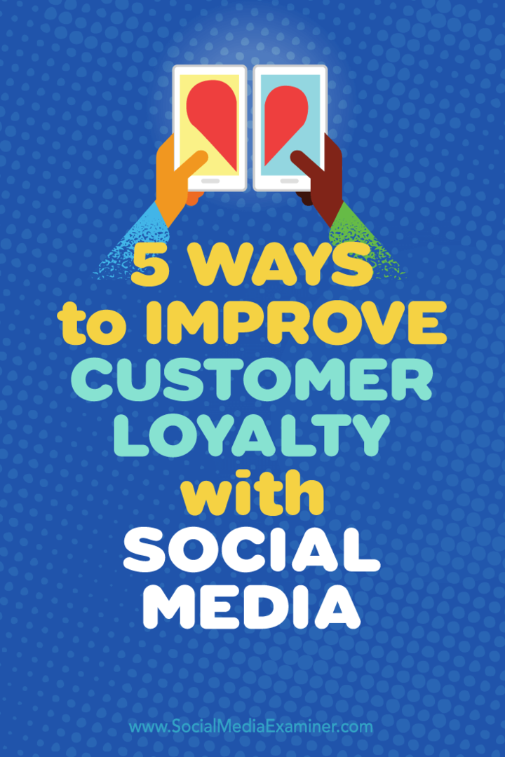 Dicas sobre cinco maneiras de usar a mídia social para aumentar a fidelidade do cliente.