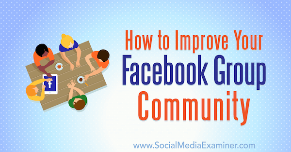 Como melhorar a comunidade do seu grupo no Facebook por Lynsey Fraser no Examiner de mídia social.