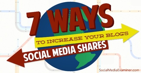 7 maneiras de aumentar o compartilhamento de mídia social do seu blog