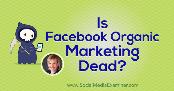 O marketing orgânico do Facebook está morto? apresentando ideias de Mari Smith sobre o Social Media Marketing Podcast.