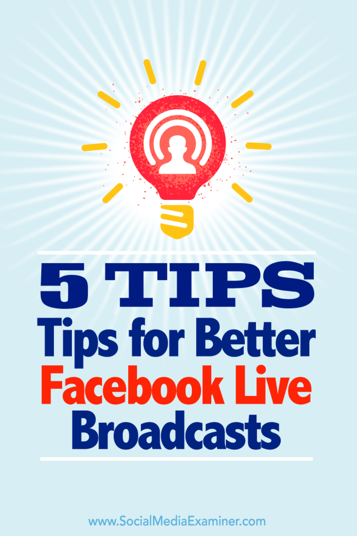 Dicas sobre cinco maneiras de obter o máximo de suas transmissões no Facebook Live.