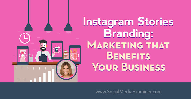 Histórias do Instagram Branding: marketing que beneficia sua empresa, apresentando ideias de Sue B Zimmerman no podcast de marketing de mídia social.