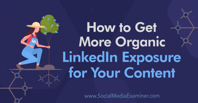 Como obter mais exposição orgânica do LinkedIn para seu conteúdo: examinador de mídia social