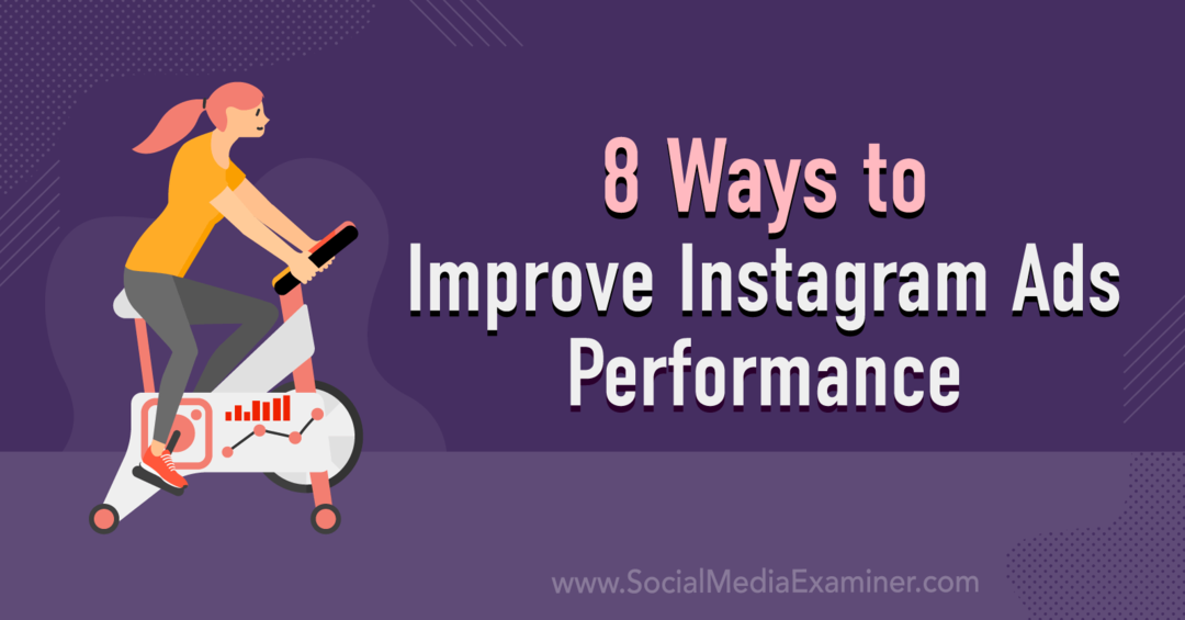 8 maneiras de melhorar o desempenho dos anúncios do Instagram: Social Media Examiner