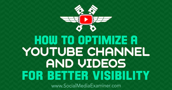 Como otimizar um canal e vídeos do YouTube para melhor visibilidade, por Jeremy Vest no examinador de mídia social.