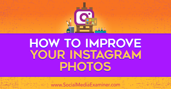 Como melhorar suas fotos do Instagram por Dana Fiddler no Social Media Examiner.