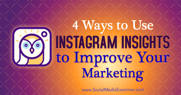 4 maneiras de usar o Instagram Insights para melhorar seu marketing, por Victoria Wright no Social Media Examiner.