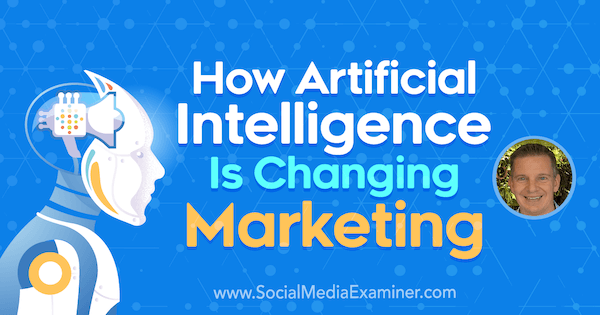 How Artificial Intelligence Is Changing Marketing apresentando ideias de Mike Rhodes no Podcast de Marketing de Mídia Social.
