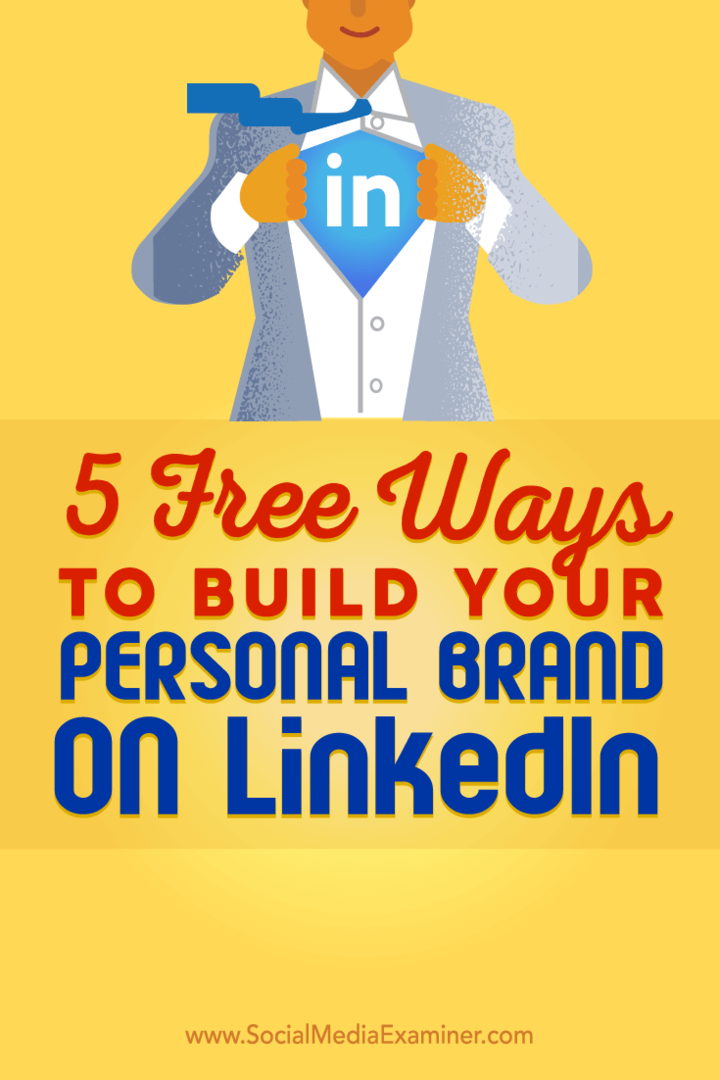 Dicas sobre cinco maneiras gratuitas de ajudá-lo a construir sua marca pessoal no LinkedIn.
