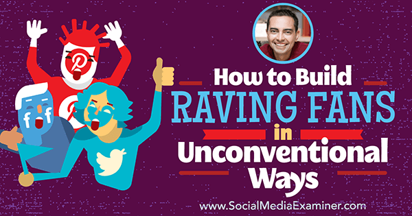 How to Build Raving Fans in Unconventional Ways apresentando insights de Pat Flynn no Social Media Marketing Podcast.