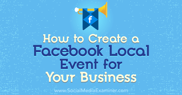Como criar um evento local no Facebook para sua empresa, por Taylor Hulyksmith no Examiner de mídia social.