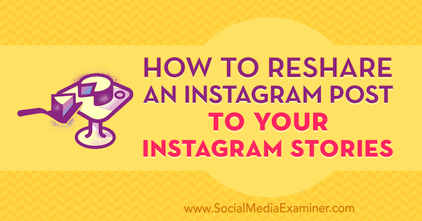 Como compartilhar de novo uma postagem nas suas histórias do Instagram por Jenn Herman no Social Media Examiner.