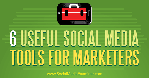 6 Ferramentas de mídia social úteis para profissionais de marketing por Aaron Agius no Examiner de mídia social.