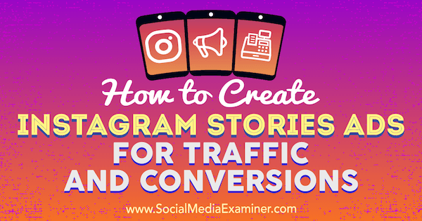 Como criar anúncios de histórias do Instagram para tráfego e conversões por Ana Gotter no Examiner de mídia social.