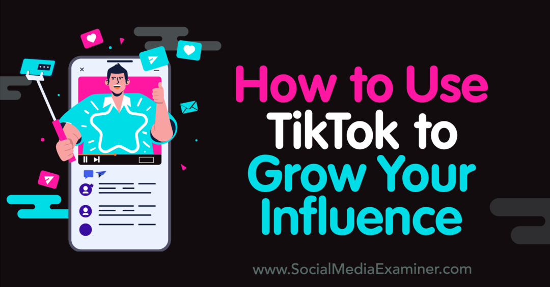 Como usar o TikTok para aumentar sua influência - Social Media Examiner