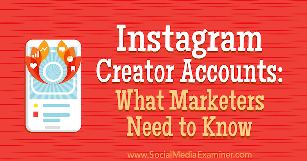 Contas de criadores do Instagram: o que os profissionais de marketing precisam saber, por Jenn Herman no Social Media Examiner.