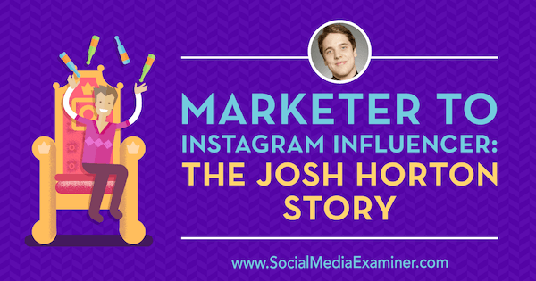 Marketer to Instagram Influencer: The Josh Horton Story apresentando insights de Josh Horton no Social Media Marketing Podcast.