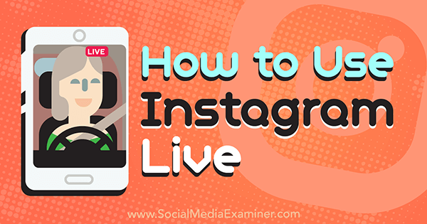 Como usar o Instagram Live por Kristi Hines no Social Media Examiner.