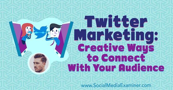 Marketing no Twitter: maneiras criativas de se conectar com seu público, apresentando ideias de Dan Knowlton sobre o podcast de marketing de mídia social.