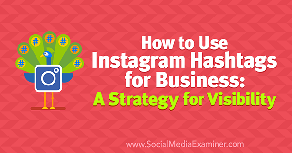 Como usar hashtags do Instagram para negócios: uma estratégia para visibilidade por Jenn Herman no examinador de mídia social.