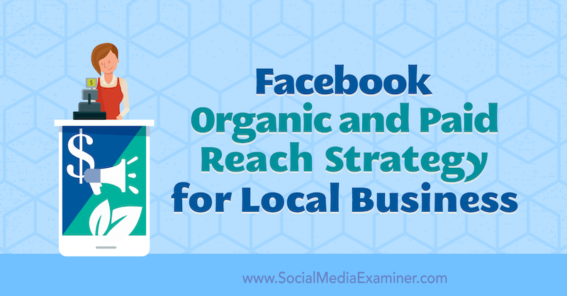 Estratégia de alcance orgânico e pago do Facebook para empresas locais por Allie Bloyd no Examiner de mídia social.