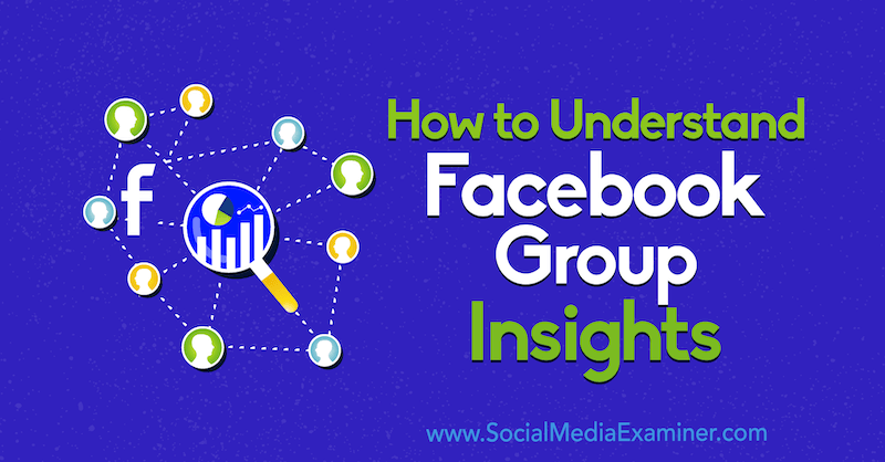 How to Understand Facebook Group Insights por Jessica Campos no Social Media Examiner.