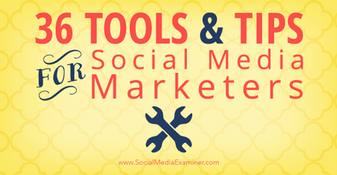 36 dicas e ferramentas de mídia social