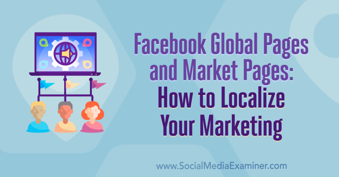 Páginas globais do Facebook e páginas de mercado: como localizar seu marketing, por Amy Hayward no examinador de mídia social.