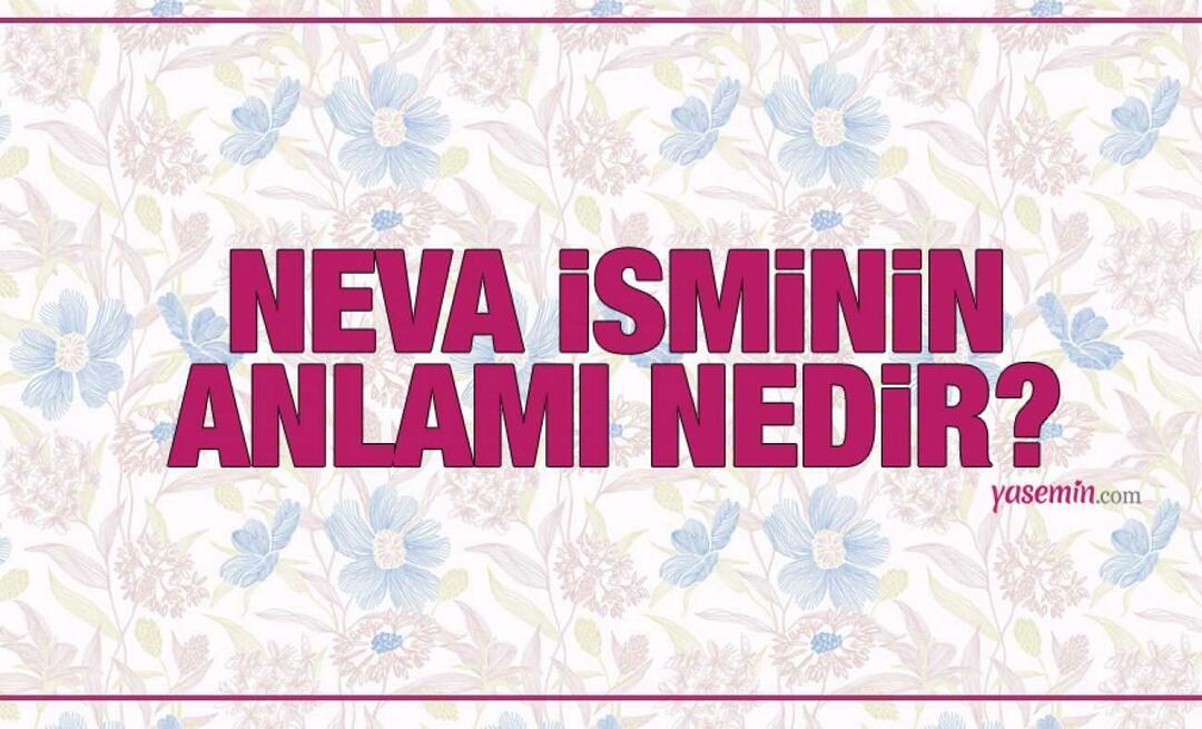 O significado do nome Neva! O nome Neva é mencionado no Alcorão? Nomes que combinam bem com Neva