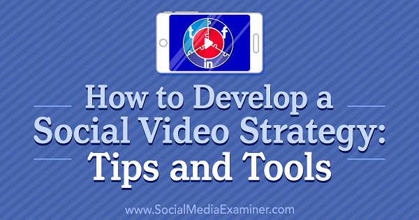 Como desenvolver uma estratégia de vídeo social: dicas e ferramentas por Lilach Bullock no examinador de mídia social.