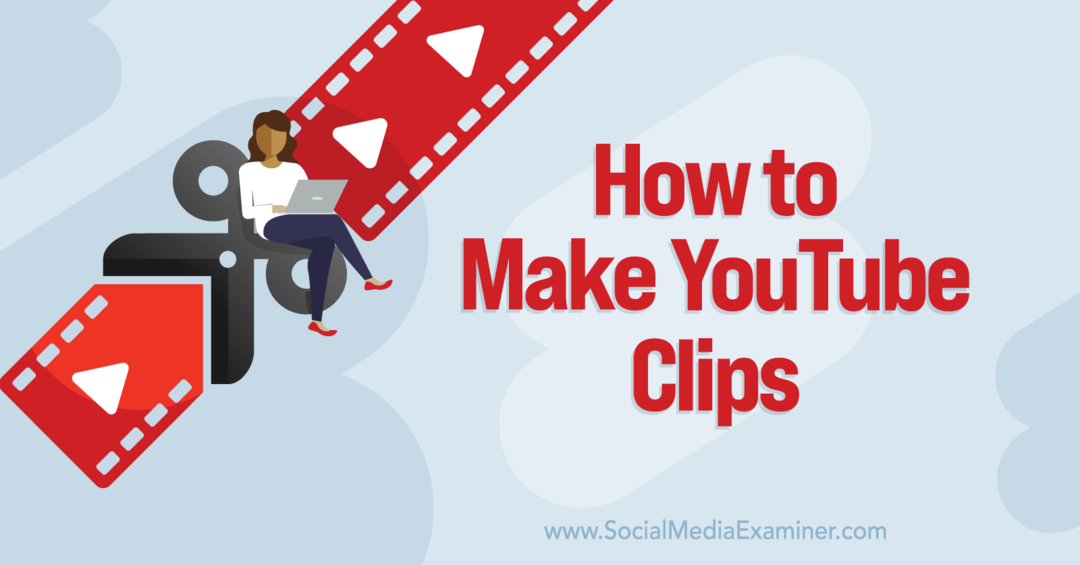 Como fazer o YouTube Clips-Social Media Examiner