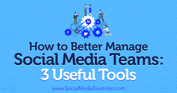 Como gerenciar melhor equipes de mídia social: 3 ferramentas úteis por Shane Barker no Examiner de mídia social.