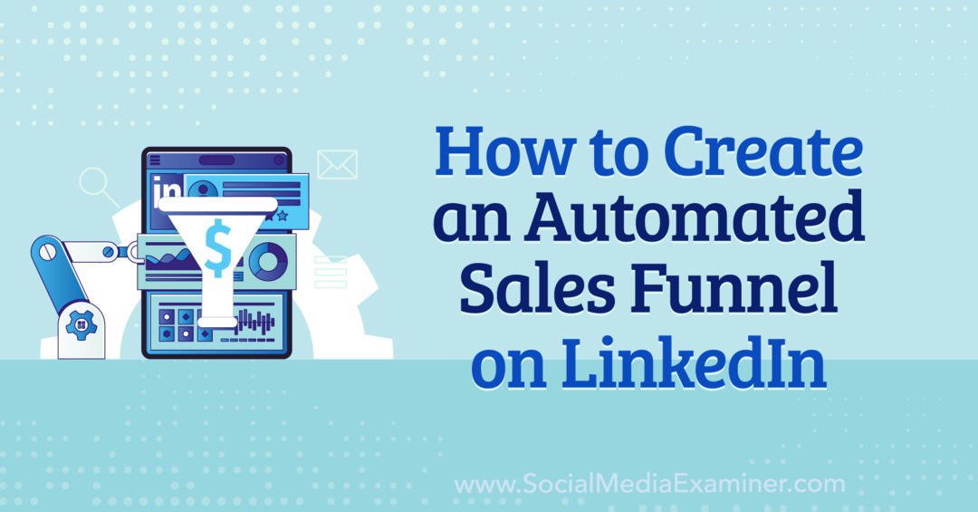 Como criar um funil de vendas automatizado no LinkedIn por Anna Sonnenberg no Social Media Examiner.