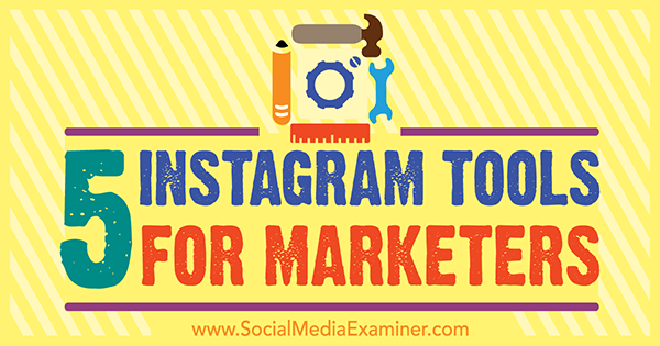 5 Instagram Tools for Marketers por Ashley Baxter no Social Media Examiner.