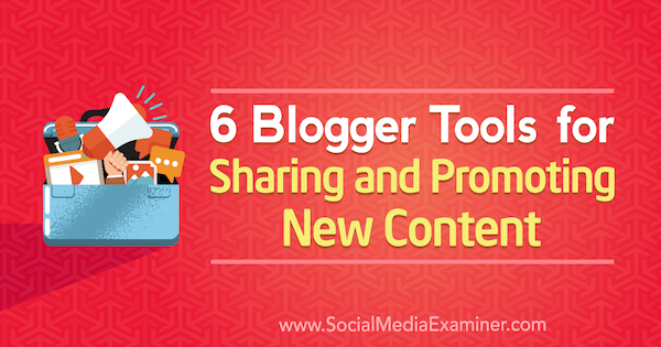 6 Ferramentas do Blogger para compartilhamento e promoção de novo conteúdo por Sandra Clayton no examinador de mídia social.
