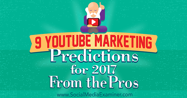 9 previsões de marketing do YouTube para 2017, fornecidas pelos profissionais, por Lisa D. Jenkins on Social Media Examiner.