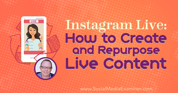 Instagram Live: como criar e reaproveitar conteúdo ao vivo apresentando ideias de Todd Bergin sobre o podcast de marketing de mídia social.