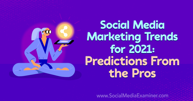 Tendências de marketing de mídia social para 2021: previsões dos profissionais de Lisa D. Jenkins on Social Media Examiner.