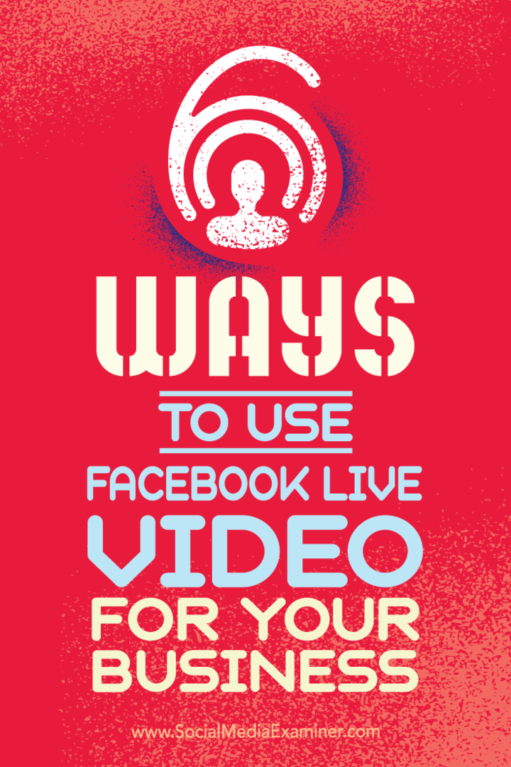 Dicas sobre seis maneiras pelas quais sua empresa pode ter sucesso com os vídeos do Facebook Live.